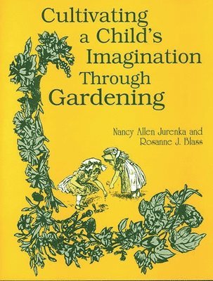 Rosanne Blass, Nancy A. Jurenka, Nancy Jurenka - Cultivating a Child's Imagination Through Gardening, Häftad
