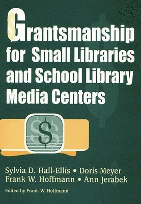 Sylvia D. Hall-Ellis, Doris Meyer, Ann Jerabek, Frank W. Hoffmann - Grantsmanship for Small Libraries and School Library Media Centers, Häftad