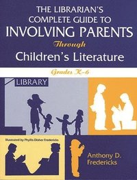 bokomslag The Librarian's Complete Guide to Involving Parents Through Children's Literature