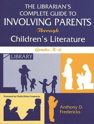 Anthony D. Fredericks - Librarian's Complete Guide to Involving Parents Through Children's Literature, Häftad