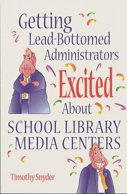 bokomslag Getting Lead-Bottomed Administrators Excited About School Library Media Centers