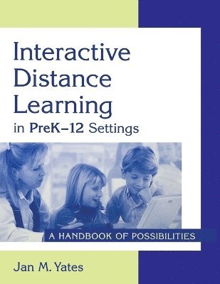 Jan M. Yates, Jan Yates - Interactive Distance Learning in PreK-12 Settings, Häftad