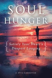 bokomslag Soul Hunger: Satisfy Your Heart's Deepest Longing