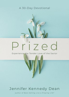 Jennifer Kennedy Dean - Prized: Experience the Tender Love of the Savior, Häftad