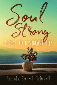 bokomslag Soul Strong: 7 Keys to a Vibrant Life