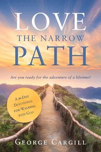 bokomslag Love the Narrow Path: A 90-Day Devotional for Walking with God