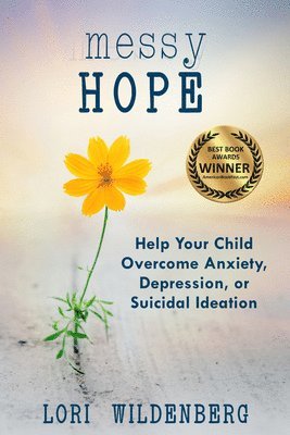 Messy Hope: Help Your Child Overcome Anxiety, Depression, or Suicidal Ideation 1