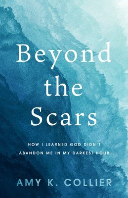 Amy K Collier - Beyond the Scars, Häftad