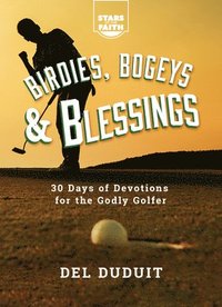 bokomslag Birdies, Bogeys & Blessings: 30 Days of Devotions for the Godly Golfer
