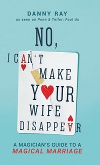 bokomslag No, I Can't Make Your Wife Disappear
