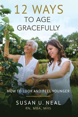 Susan U Neal - 12 Ways to Age Gracefully, Häftad