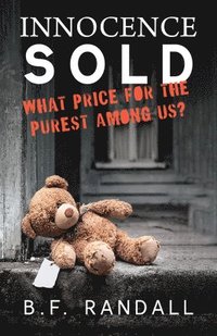 bokomslag Innocence Sold: What Price for the Purest Among Us?
