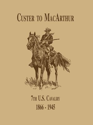 From Custer to MacArthur: The 7th U.S. Cavalry (1866-1945) 1