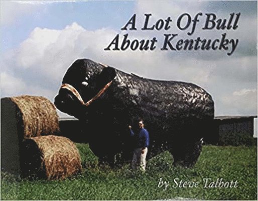 Steve Talbott - Lot of Bull about Kentucky, Inbunden