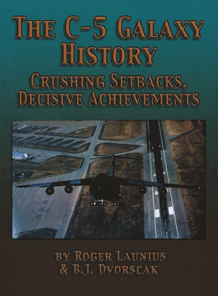 Roger Launius, B.J. Dvorscak, B. J. Dvorscak - C-5 Galaxy History, Inbunden