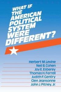 bokomslag What If the American Political System Were Different?