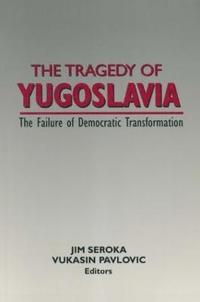 bokomslag The Tragedy of Yugoslavia: The Failure of Democratic Transformation