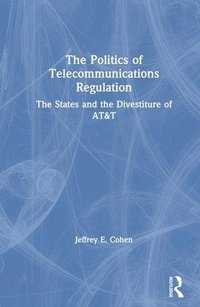 bokomslag The Politics of Telecommunications Regulation: The States and the Divestiture of AT&T