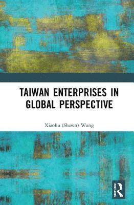 Xiaohu (Shawn) Wang - Taiwan Enterprises in Global Perspective, Inbunden