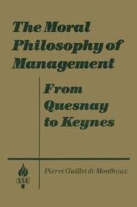 bokomslag The Moral Philosophy of Management: From Quesnay to Keynes