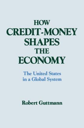 bokomslag How Credit-money Shapes the Economy: The United States in a Global System