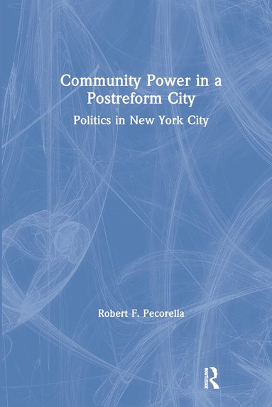 Robert F. Pecorella - Community Power in a Postreform City, Inbunden