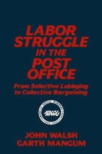bokomslag Labor Struggle in the Post Office: From Selective Lobbying to Collective Bargaining