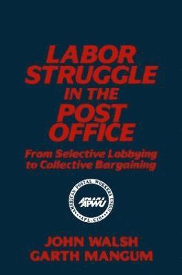 Labor Struggle in the Post Office: From Selective Lobbying to Collective Bargaining 1