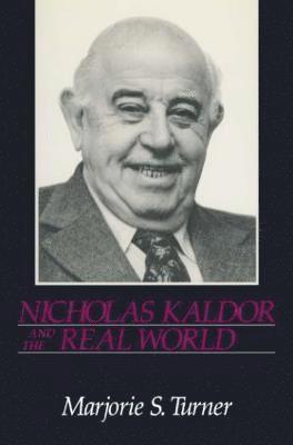 Marjorie Shepherd Turner - Nicholas Kaldor and the Real World, Inbunden