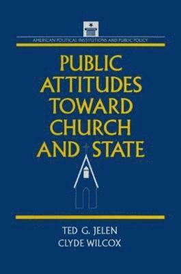 Clyde Wilcox, Ted G. Jelen - Public Attitudes Toward Church and State, Häftad