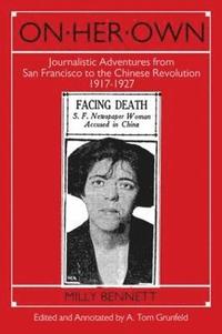 bokomslag On Her Own: Journalistic Adventures from San Francisco to the Chinese Revolution, 1917-27