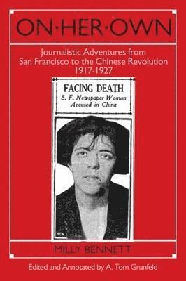 On Her Own: Journalistic Adventures from San Francisco to the Chinese Revolution, 1917-27 1