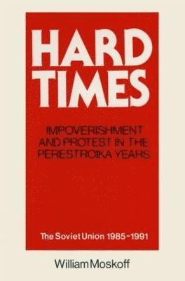 Hard Times: Impoverishment and Protest in the Perestroika Years - Soviet Union, 1985-91 1