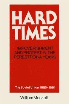 bokomslag Hard Times: Impoverishment and Protest in the Perestroika Years - Soviet Union, 1985-91