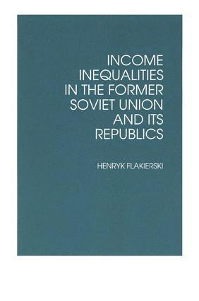 bokomslag Income Inequalities in the Former Soviet Union and Its Republics