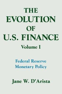 The Evolution of US Finance: v. 1: Federal Reserve Monetary Policy, 1915-35 1