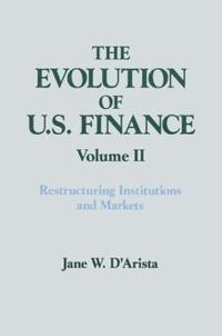 bokomslag The Evolution of US Finance: v. 2: Restructuring Institutions and Markets