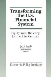 bokomslag Transforming the U.S. Financial System: An Equitable and Efficient Structure for the 21st Century