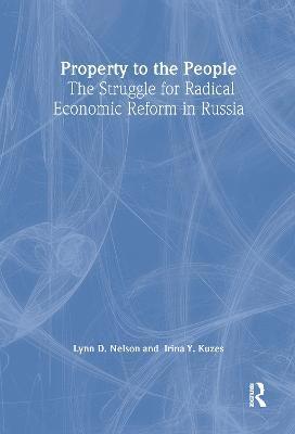 Property to the People: The Struggle for Radical Economic Reform in Russia 1