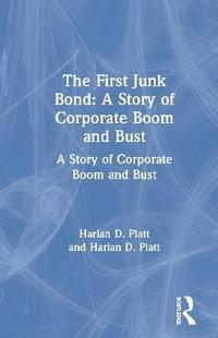 bokomslag The First Junk Bond: A Story of Corporate Boom and Bust
