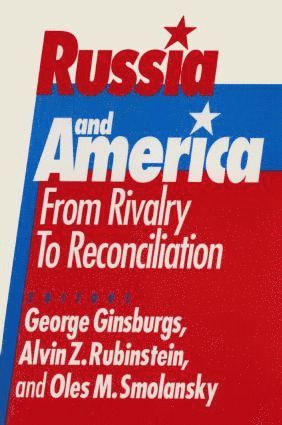 George Ginsburgs, Alvin Z. Rubinstein, Oles M. Smolansky - Russia and America: From Rivalry to Reconciliation, Inbunden