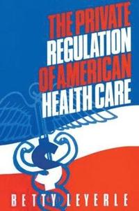 bokomslag The Private Regulation of American Health Care