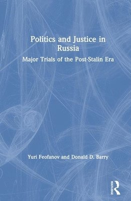 Politics and Justice in Russia: Major Trials of the Post-Stalin Era 1