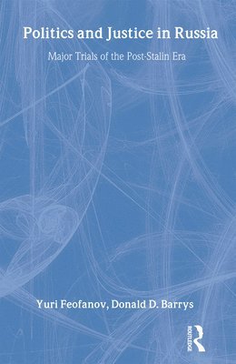 Yuri Feofanov, Donald D. Barry, Donald D Barry - Politics and Justice in Russia: Major Trials of the Post-Stalin Era, Häftad