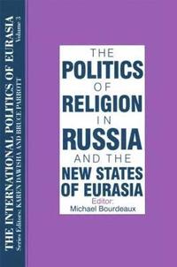 bokomslag The International Politics of Eurasia: v. 3: The Politics of Religion in Russia and the New States of Eurasia