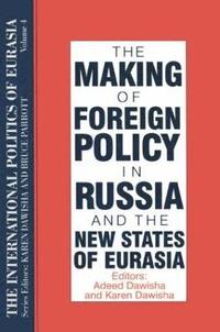 bokomslag The International Politics of Eurasia: v. 4: The Making of Foreign Policy in Russia and the New States of Eurasia