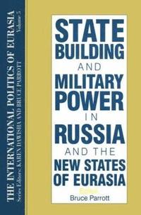 bokomslag The International Politics of Eurasia: v. 5: State Building and Military Power in Russia and the New States of Eurasia