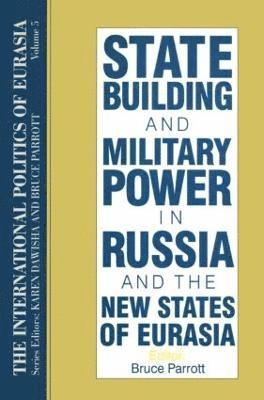 The International Politics of Eurasia: v. 5: State Building and Military Power in Russia and the New States of Eurasia 1