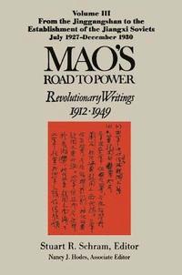 bokomslag Mao's Road to Power: Revolutionary Writings, 1912-49: v. 3: From the Jinggangshan to the Establishment of the Jiangxi Soviets, July 1927-December 1930