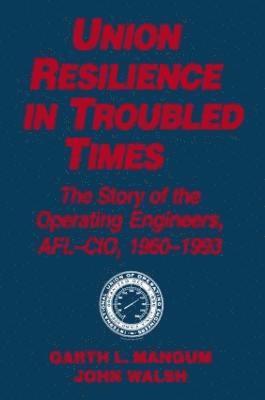 Union Resilience in Troubled Times: The Story of the Operating Engineers, AFL-CIO, 1960-93 1